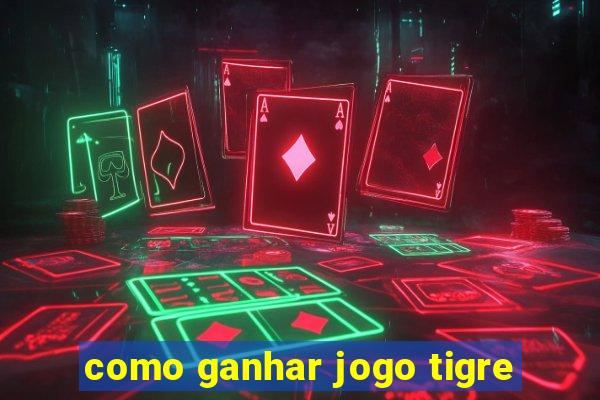 como ganhar jogo tigre