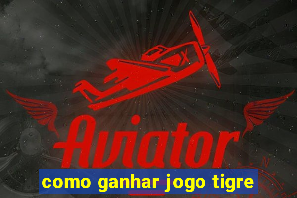 como ganhar jogo tigre