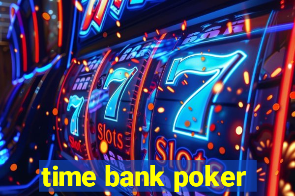 time bank poker