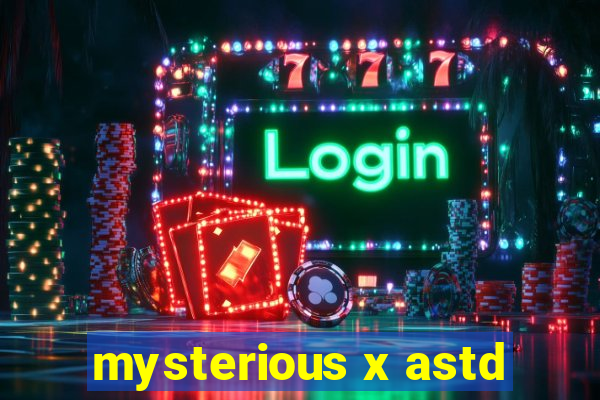 mysterious x astd