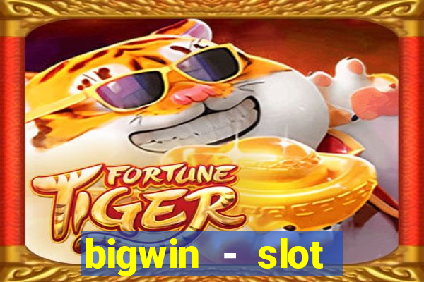 bigwin - slot casino online