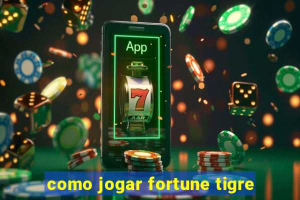 como jogar fortune tigre