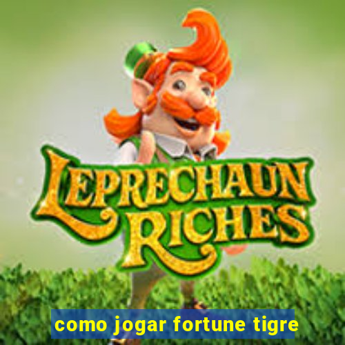 como jogar fortune tigre