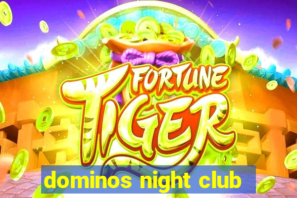 dominos night club