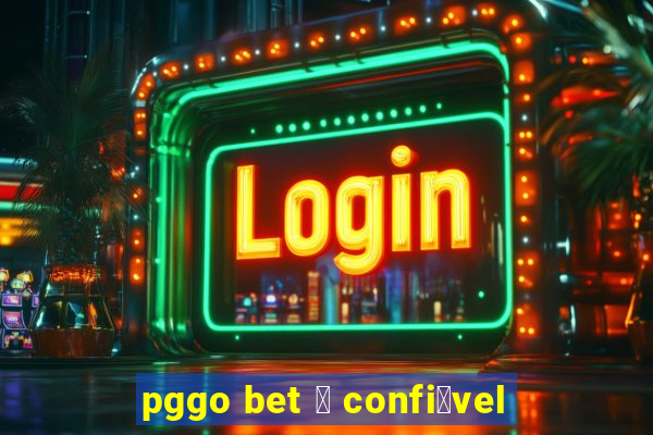 pggo bet 茅 confi谩vel