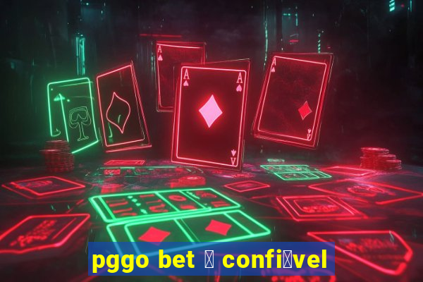 pggo bet 茅 confi谩vel