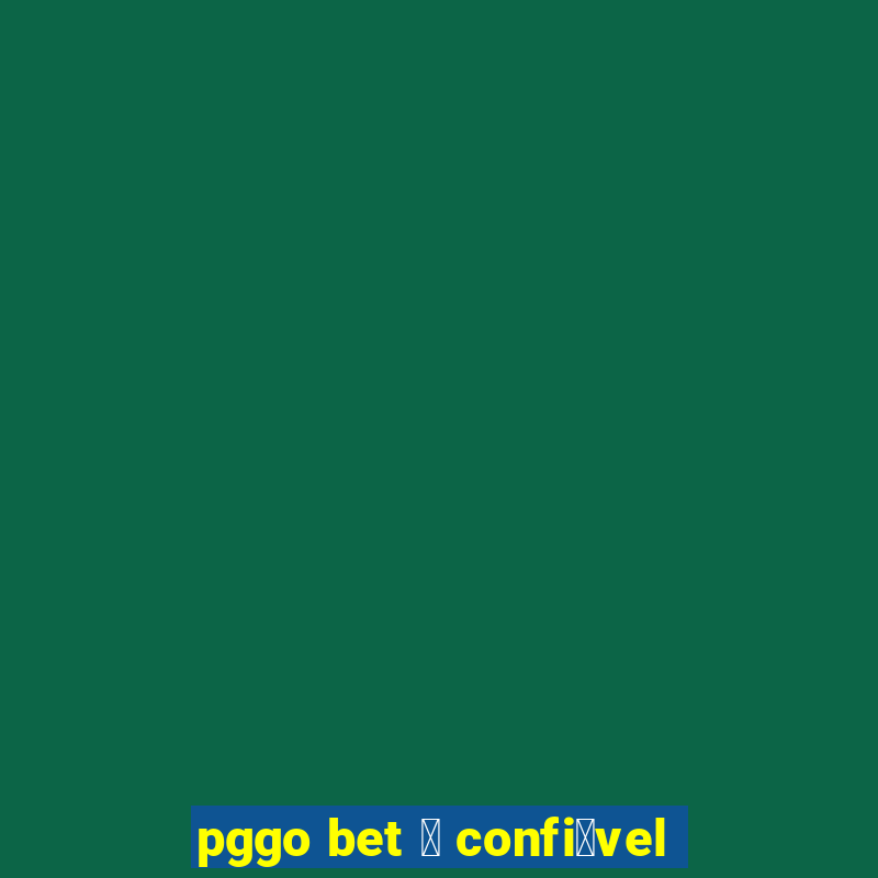 pggo bet 茅 confi谩vel