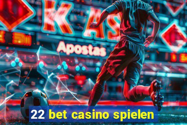 22 bet casino spielen