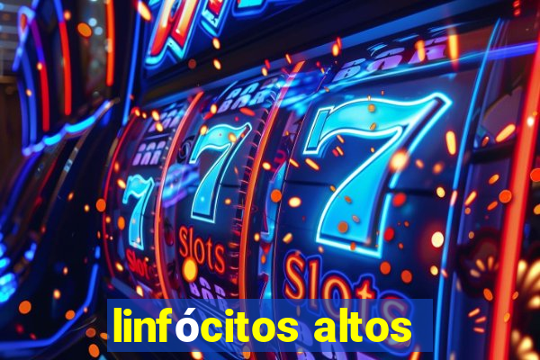 linfócitos altos