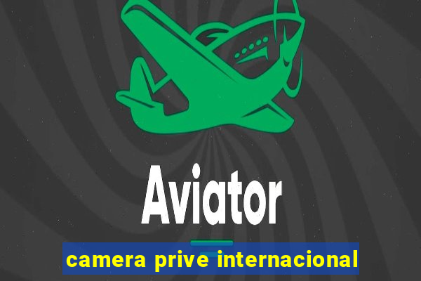 camera prive internacional