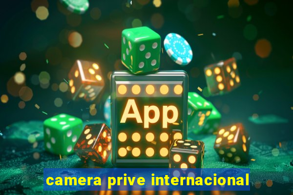 camera prive internacional