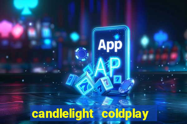 candlelight coldplay x imagine dragons