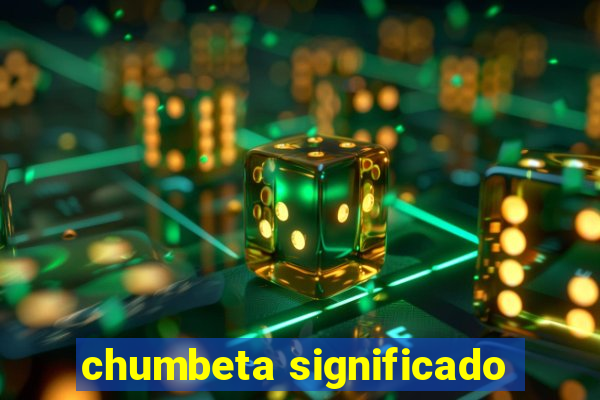 chumbeta significado