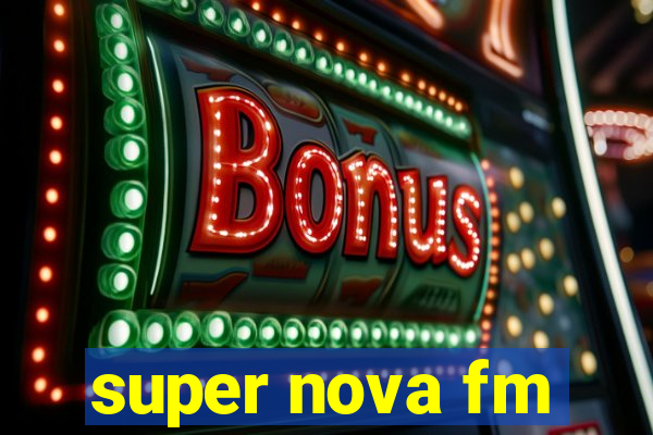 super nova fm