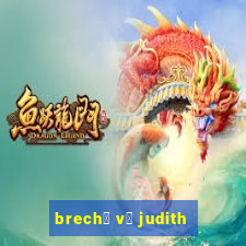 brech贸 v贸 judith