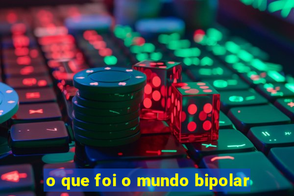 o que foi o mundo bipolar