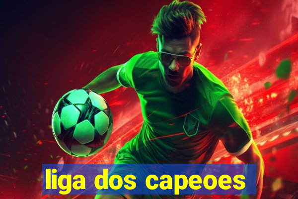 liga dos capeoes