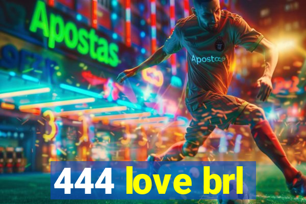 444 love brl