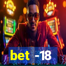 bet -18