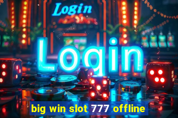 big win slot 777 offline