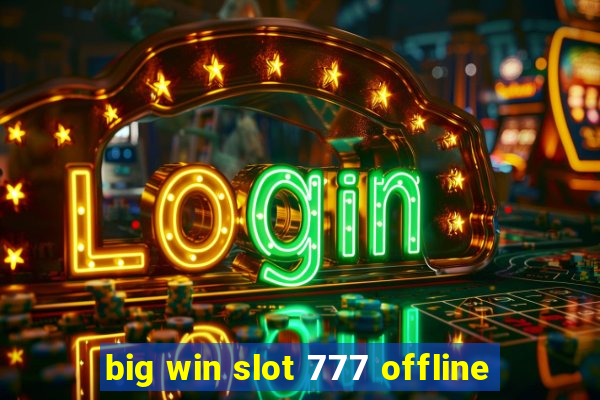 big win slot 777 offline