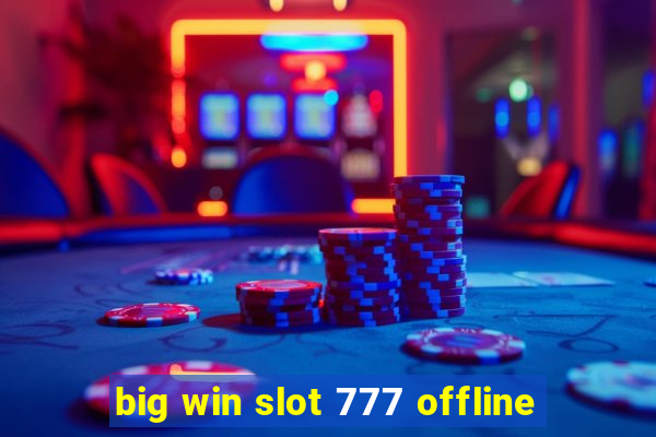 big win slot 777 offline