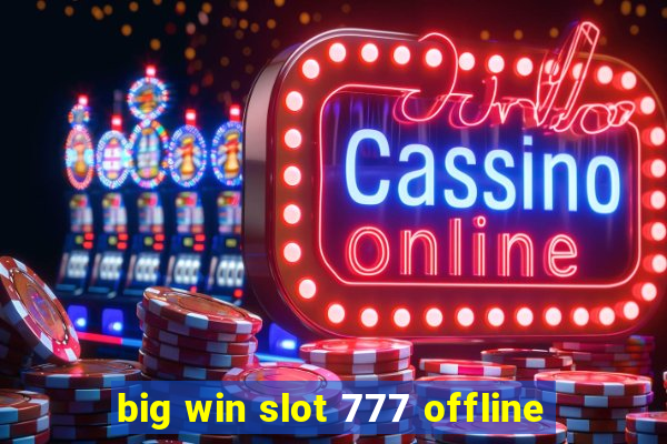 big win slot 777 offline