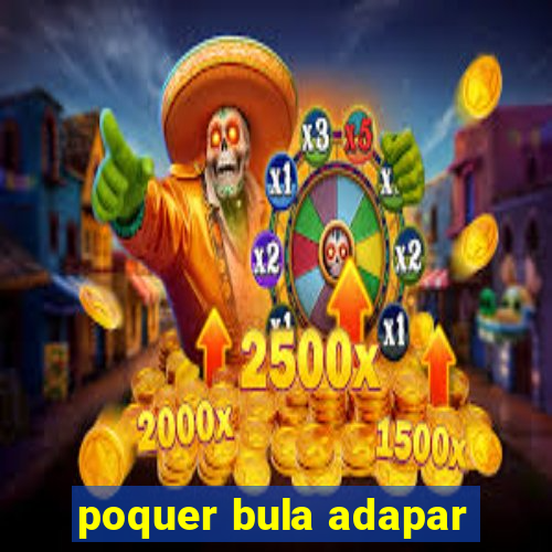 poquer bula adapar