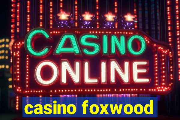 casino foxwood