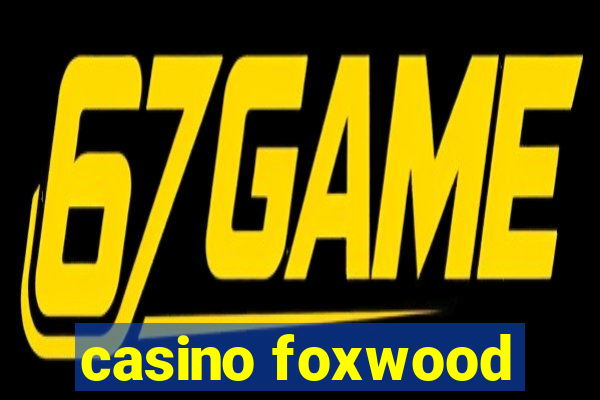 casino foxwood