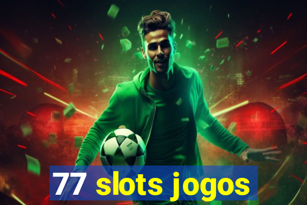 77 slots jogos