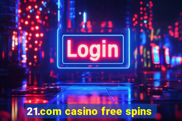 21.com casino free spins