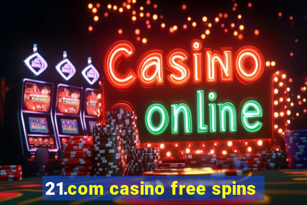 21.com casino free spins