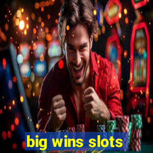 big wins slots