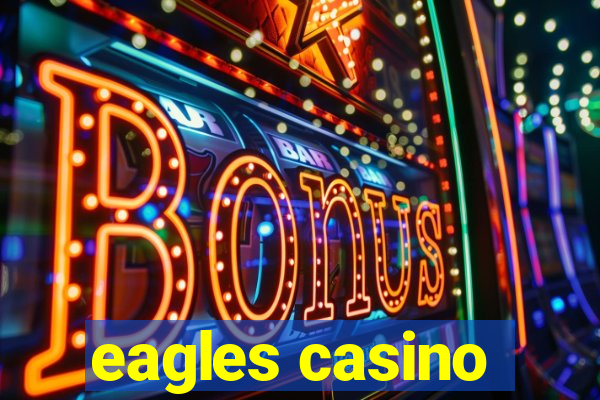 eagles casino