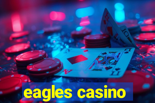 eagles casino