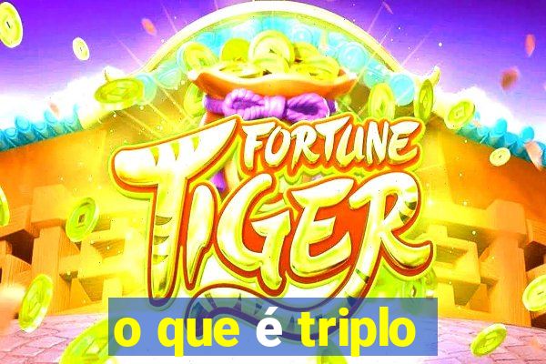 o que é triplo