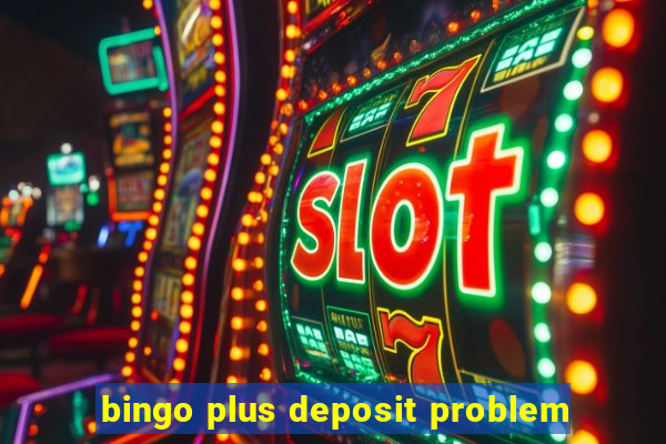 bingo plus deposit problem