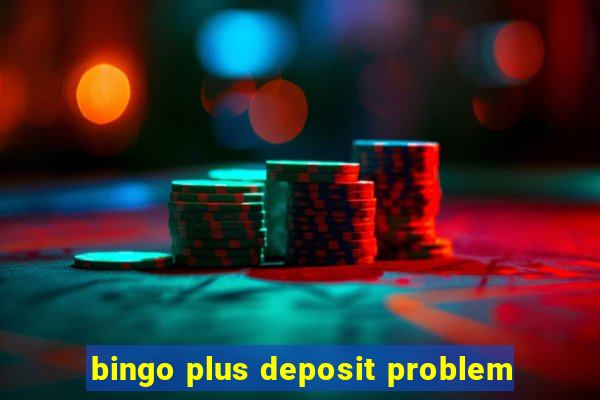 bingo plus deposit problem