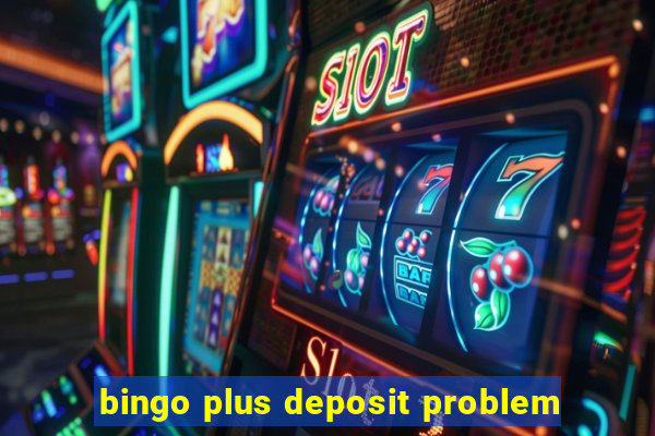 bingo plus deposit problem