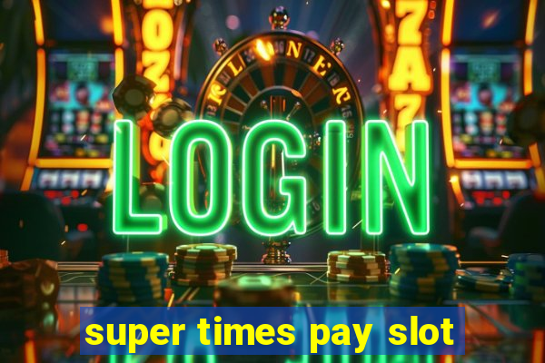 super times pay slot