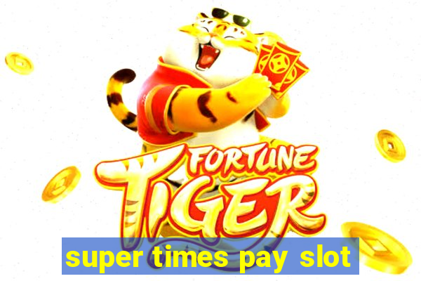 super times pay slot