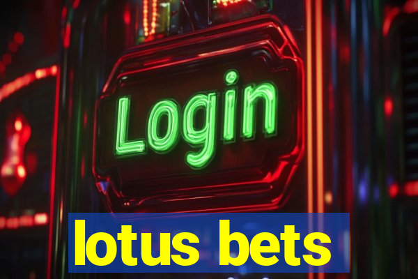 lotus bets