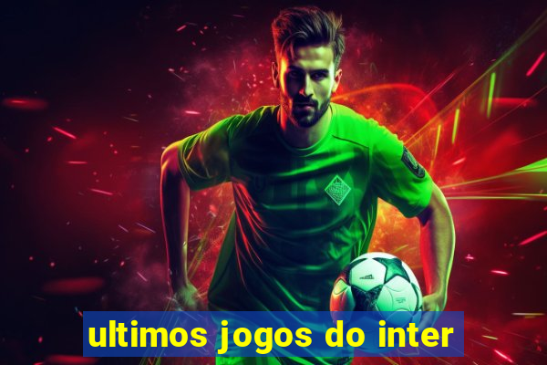 ultimos jogos do inter