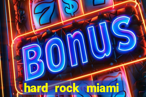 hard rock miami hotel casino