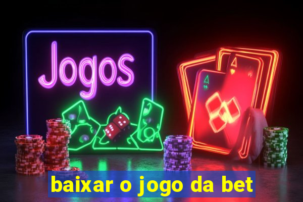 baixar o jogo da bet