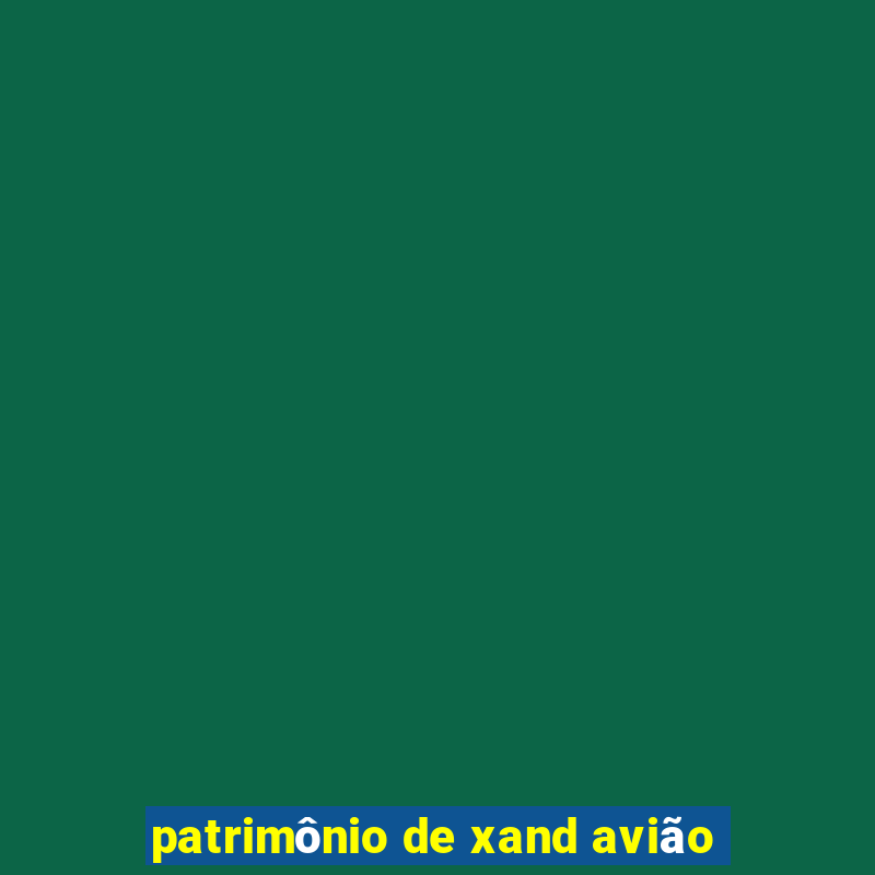 patrimônio de xand avião