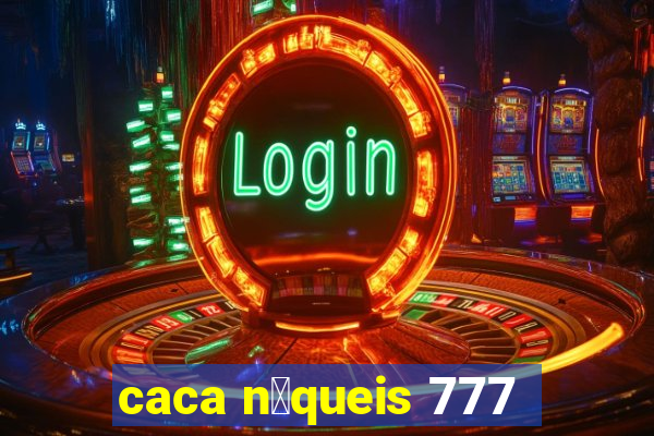 caca n铆queis 777