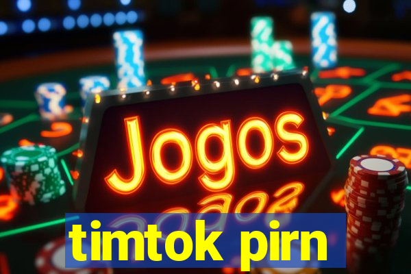 timtok pirn