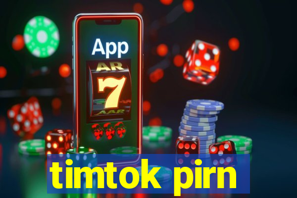 timtok pirn